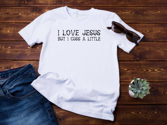 I Love Jesus but I Cuss a Little Cricut Graphics & Crafts