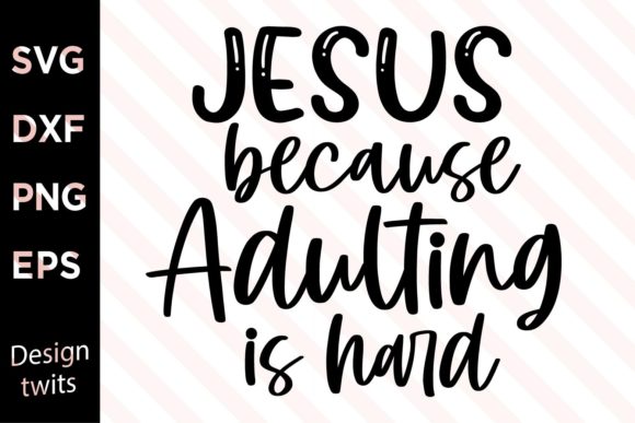 Jesus Because Adulting is Hard SVG: Graphics & Crafts