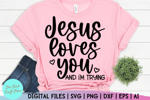 Jesus Loves You and I m Trying Sassy Svg: Graphics & Crafts Review
