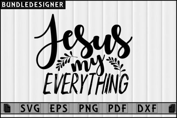 Jesus My Everything-Faith Svg: Graphics Print Templates