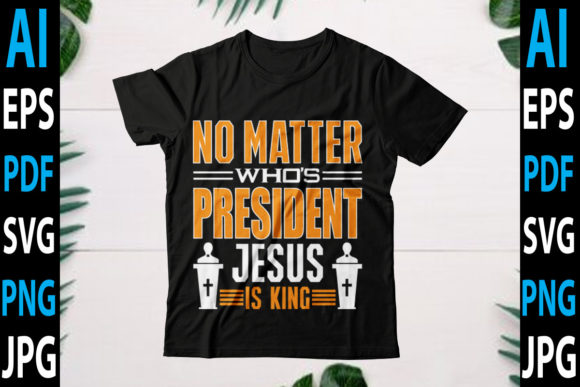 No Matter Who’s President Jesus is King